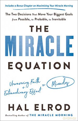The Miracle Equation: The Two Decisions That Move Your Biggest Goals from Possible, to Probable, to Inevitable - Hal Elrod [KSIĄŻKA]