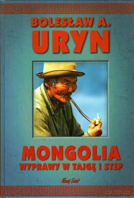 Mongolia wyprawy w tajgę i step - Bolesław A. Uryn [KSIĄŻKA]