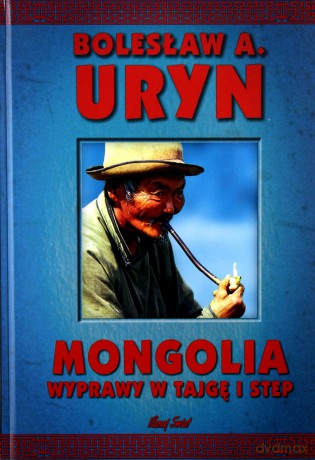 Mongolia wyprawy w tajgę i step - Bolesław A. Uryn [KSIĄŻKA]