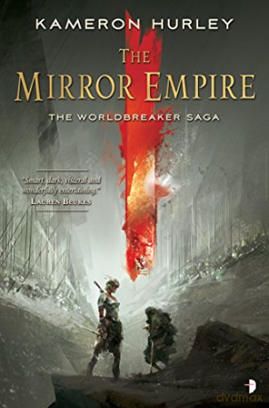 The Mirror Empire (Worldbreaker Saga) (Worldbreaker Saga 1): THE WORLDBREAKER SAGA BOOK I - Kameron Hurley [KSIĄŻKA]