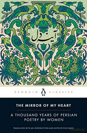 The Mirror of My Heart: A Thousand Years of Persian Poetry by Women - Dick Davis [KSIĄŻKA]