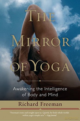 The Mirror of Yoga: Awakening the Intelligence of Body and Mind - Richard Freeman [KSIĄŻKA]