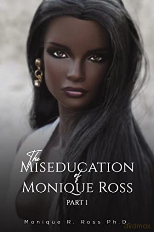 The Miseducation of Monique Ross: Part 1 - Monique R. Ross Ph.D. [KSIĄŻKA]