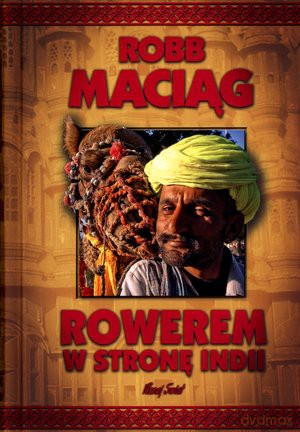 Rowerem w stronę Indii - Robb Maciąg [KSIĄŻKA]