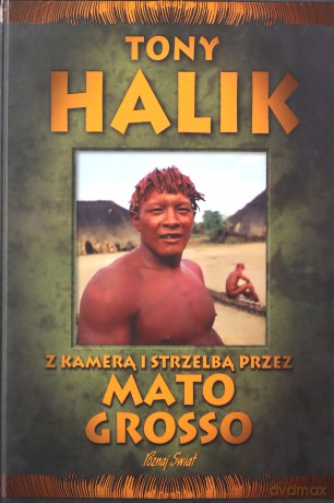 Z kamerą i strzelbą przez Mato Grosso - Tony Halik [KSIĄŻKA]