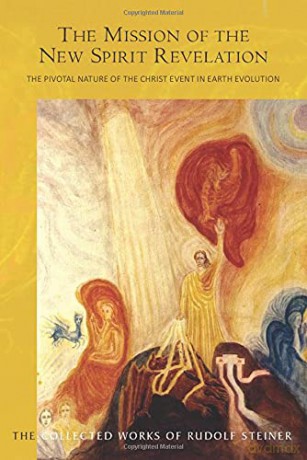 The Mission of the New Spirit Revelation: The Pivotal Nature of the Christ Event in Earth Evolution: 127 (Collected Works of Rudolf Steiner) - Rudolf Steiner [KSIĄŻKA]