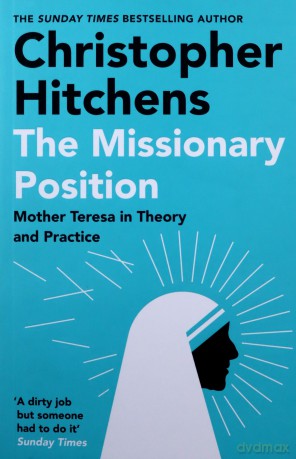 The Missionary Position: Mother Teresa in Theory and Practice - Christopher Hitchens [KSIĄŻKA]