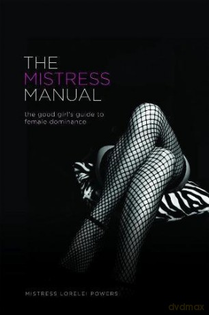 The Mistress Manual: The Good Girl's Guide to Female Dominance - Lorelei [KSIĄŻKA]