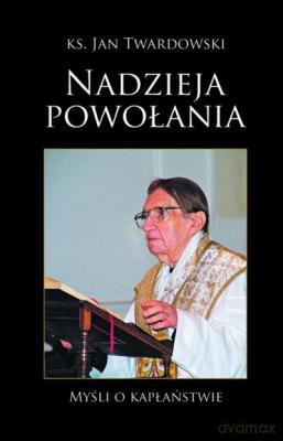 Nadzieja powołania - myśli o kapłaństwie  - ks. Jan Twardowski [KSIĄŻKA]
