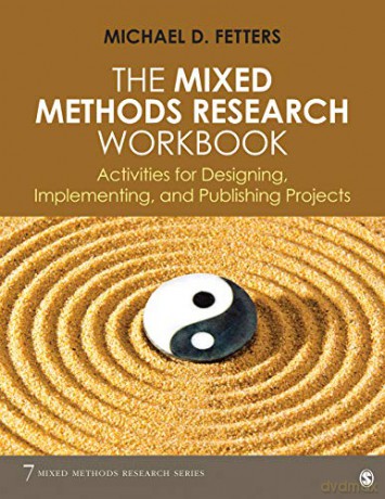 The Mixed Methods Research Workbook: Activities for Designing, Implementing, and Publishing Projects: 7 (Mixed Methods Research Series) - Michael D. Fetters [KSIĄŻKA]