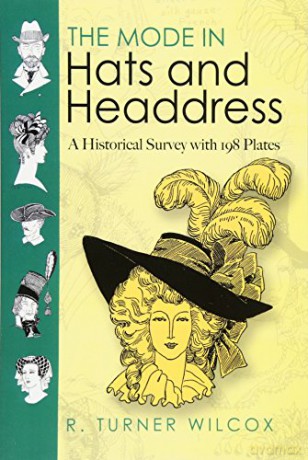 The Mode in Hats and Headdress: A Historical Survey with 190 Plates (Dover Fashion and Costumes) - R.Turner Wilcox [KSIĄŻKA]