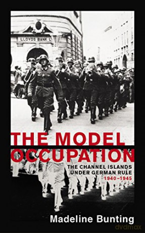 The Model Occupation: The Channel Islands Under German Rule, 1940-1945 - Madeleine Bunting [KSIĄŻKA]