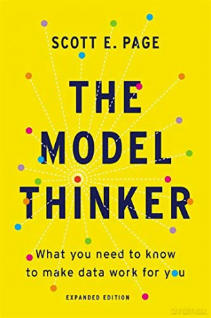 The Model Thinker: What You Need to Know to Make Data Work for You - Scott E. Page [KSIĄŻKA]