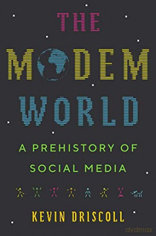 The Modem World: A Prehistory of Social Media - Kevin Driscoll [KSIĄŻKA]