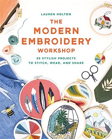 The Modern Embroidery Workshop: Over 20 stylish projects to stitch, wear and share - Lauren Holton [KSIĄŻKA]
