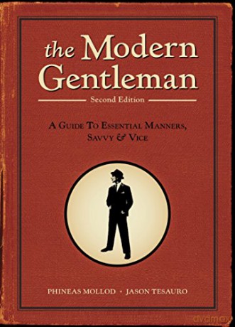The Modern Gentleman: 2nd Edition: A Guide to Essential Manners, Savvy, and Vice - Jason Tesauro [KSIĄŻKA]
