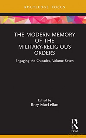 The Modern Memory of the Military-religious Orders: Engaging the Crusades, Volume Seven - Rory MacLellan [KSIĄŻKA]