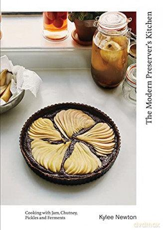 The Modern Preserver's Kitchen: Cooking with Jam, Chutney, Pickles and Ferments - Kylee Newton [KSIĄŻKA]