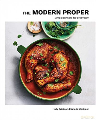 The Modern Proper: Simple Dinners for Every Day (A Cookbook) - Holly Erickson [KSIĄŻKA]