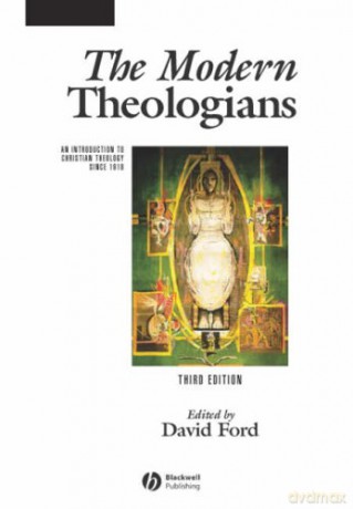 The Modern Theologians: An Introduction to Christian Theology Since 1918, 3rd Edition (The Great Theologians) - David F. Ford [KSIĄŻKA]