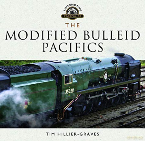 The Modified Bulleid Pacifics: How Ron Jarvis Reconstructed the Bulleid Pacifics (Locomotive Portfolio) - Tim Hillier-Graves [KSIĄŻKA]