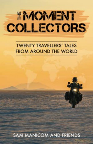 The Moment Collectors: Twenty Travellers' Tales from Around the World - Sam Manicom [KSIĄŻKA]
