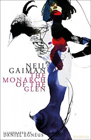 The Monarch of the Glen: Neil Gaiman. Illustrated by Daniel Egnéus. - Neil Gaiman [KSIĄŻKA]