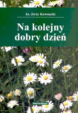 Na kolejny dobry dzień - ks. Jerzy Kownacki [KSIĄŻKA]