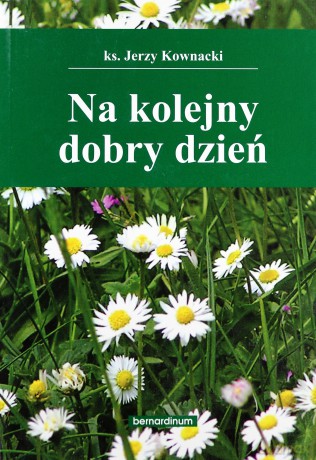 Na kolejny dobry dzień - ks. Jerzy Kownacki [KSIĄŻKA]