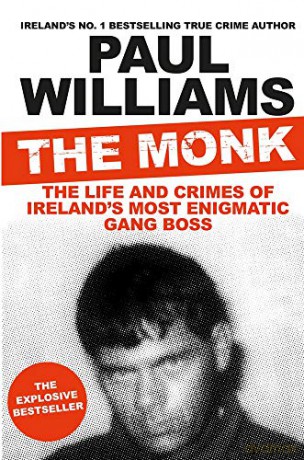 The Monk: The Life and Crimes of Ireland's Most Enigmatic Gang Boss - Paul Williams [KSIĄŻKA]