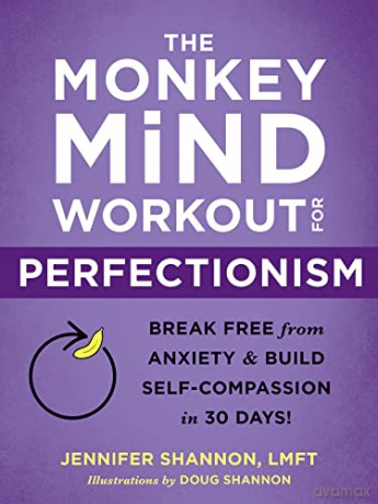 The Monkey Mind Workout for Perfectionism: Break Free from Anxiety and Build Self-Compassion in 30 Days! - Jennifer Shannon [KSIĄŻKA]