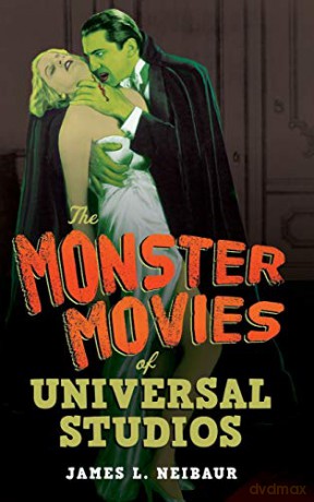 The Monster Movies of Universal Studios - James L. Neibaur [KSIĄŻKA]