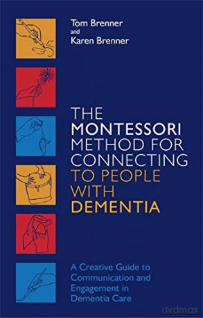 The Montessori Method for Connecting to People with Dementia: A Creative Guide to Communication and Engagement in Dementia Care - Tom Brenner and Karen Brenner [KSIĄŻKA]