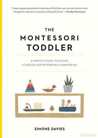 The Montessori Toddler: A Parent's Guide to Raising a Curious and Responsible Human Being - Simone Davies [KSIĄŻKA]