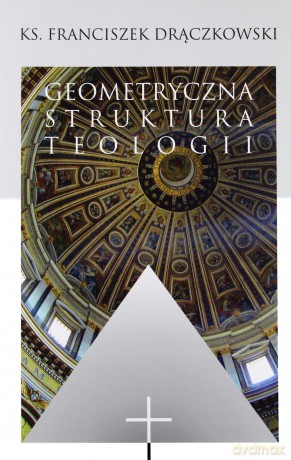 Geometryczna struktura teologii - ks. Franciszek Drączkowski  [KSIĄŻKA]