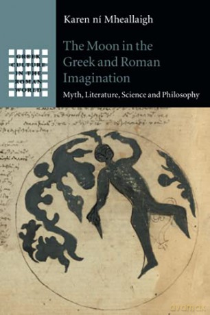 The Moon in the Greek and Roman Imagination: Myth, Literature, Science and Philosophy (Greek Culture in the Roman World) - Karen ní Mheallaigh [KSIĄŻKA]