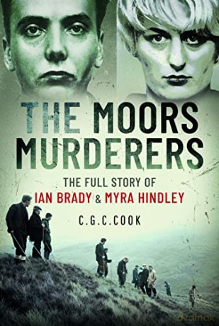 The Moors Murderers: The Full Story of Ian Brady and Myra Hindley - Chris Cook [KSIĄŻKA]