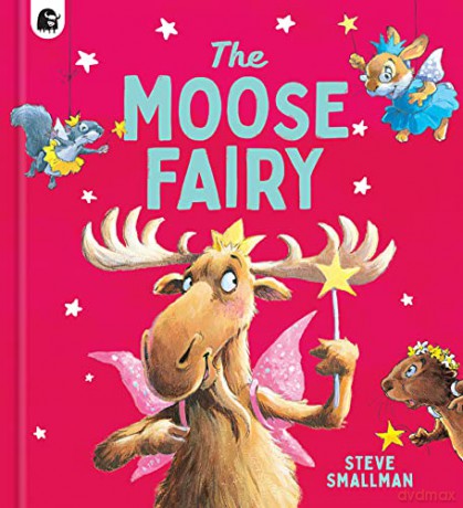 The Moose Fairy (Storytime) - Steve Smallman [KSIĄŻKA]