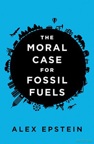 The Moral Case for Fossil Fuels - Alex Epstein [KSIĄŻKA]