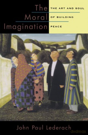The Moral Imagination: The Art and Soul of Building Peace - John Paul Lederach [KSIĄŻKA]