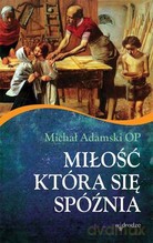 Miłość, która się spóźnia - Michał Adamski [KSIĄŻKA]