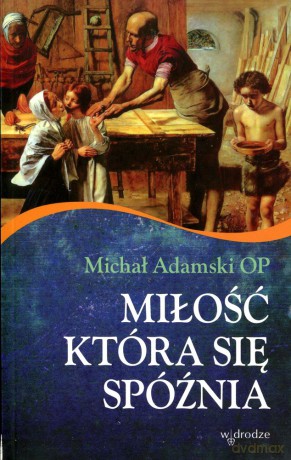 Miłość, która się spóźnia - Michał Adamski [KSIĄŻKA]
