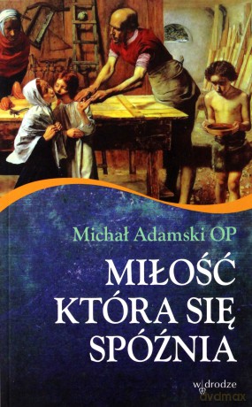 Miłość, która się spóźnia - Michał Adamski [KSIĄŻKA]