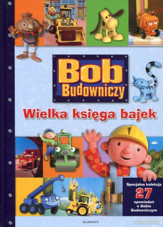 Bob Budowniczy Wielka Księga Bajek [KSIĄŻKA]