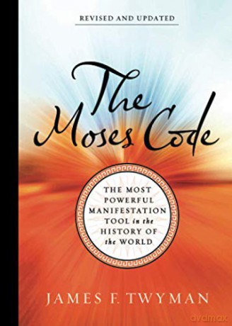 The Moses Code: The Most Powerful Manifestation Tool in the History of the World: The Most Powerful Manifestation Tool in the History of the World (Revised and Updated Edition) - James F. Twyman [KSIĄŻKA]