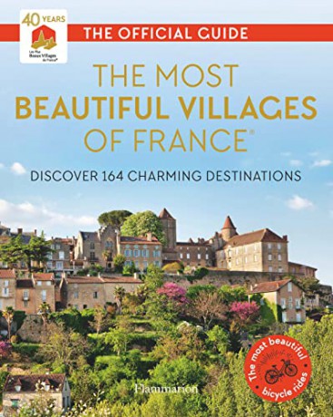 The Most Beautiful Villages of France (40th Anniversary Edition): Discover 164 Charming Destinations - Les Plus Beaux Villages de France [KSIĄŻKA]
