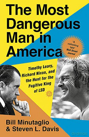 The Most Dangerous Man in America: Timothy Leary, Richard Nixon and the Hunt for the Fugitive King of LSD - Steven L. Davis [KSIĄŻKA]