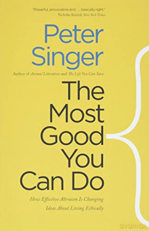 The Most Good You Can Do: How Effective Altruism is Changing Ideas About Living Ethically - Peter Singer [KSIĄŻKA]