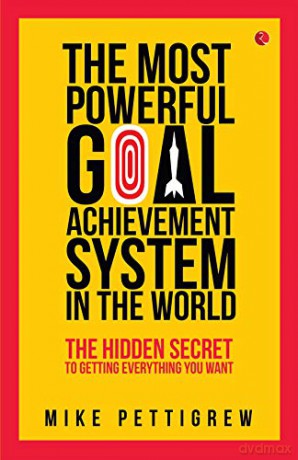The Most Powerful Goal Achievement System in the World: The Hidden Secret to Getting Everything You Want - Mike Pettigrew [KSIĄŻKA]