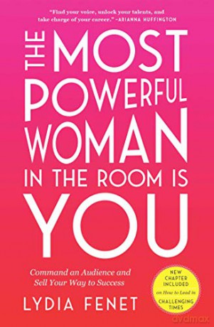 The Most Powerful Woman in the Room Is You: Command an Audience and Sell Your Way to Success - Lydia Fenet [KSIĄŻKA]